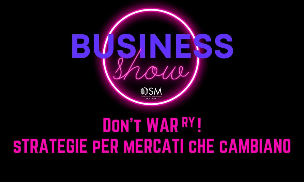 BUSINESS SHOW: DON'T WAR-RY! STRATEGIE PER MERCATI CHE CAMBIANO